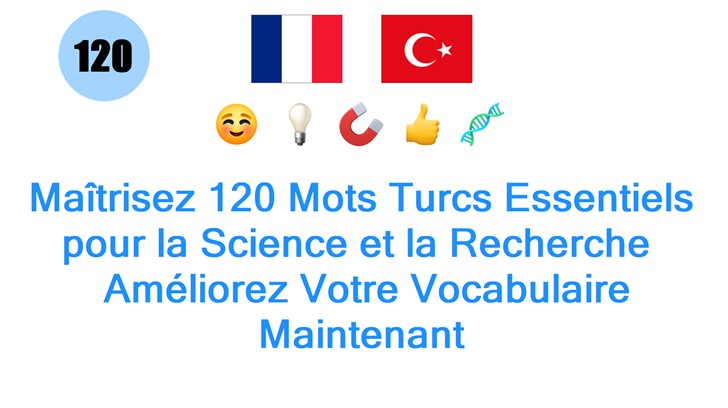 Maîtrisez 120 Mots Turcs Essentiels pour la Science et la Recherche : Améliorez Votre Vocabulaire Maintenant